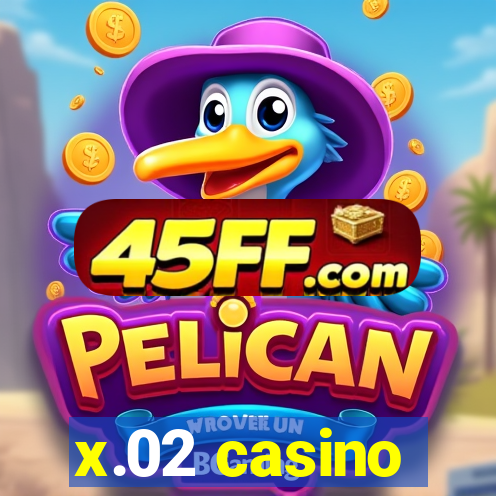 x.02 casino